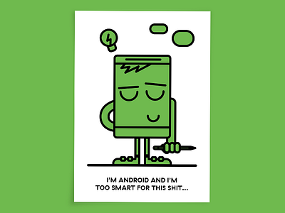 "I'm Android and I'm too smart for this shit..." android character illustration phone
