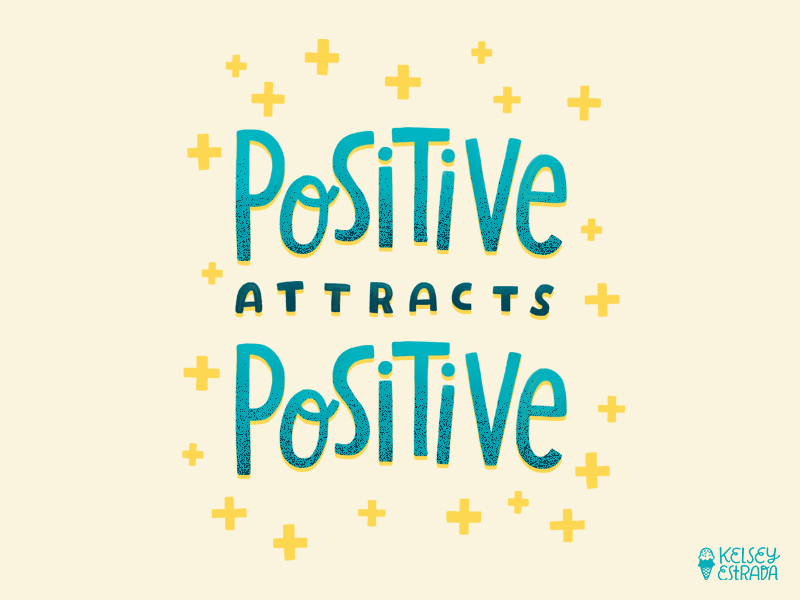 Positive Attracts Positive By Kelsey Estrada On Dribbble