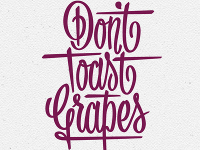 Don't Toast Grapes lettering three word advice