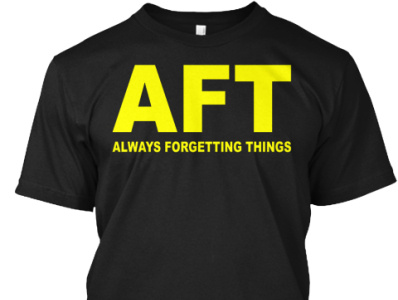 AFT Always Forgetting Things T Shirt