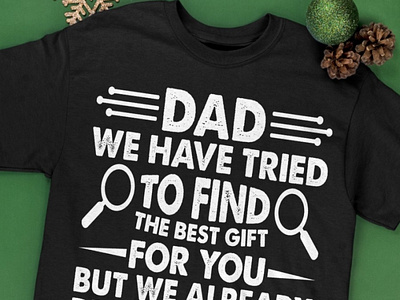 Dad We Have Tried To Find The Best Gift Shirt