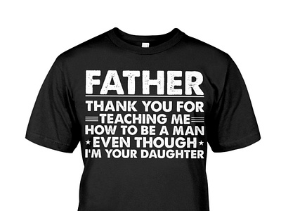 Father Thank You For Teaching Me How To Be Shirt