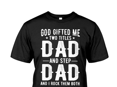 God Gifted Me Two Titles Dad And Step Dad T Shirt birthday dad daddy dadlife family father fatherandson fatherdaughter fathers fathersday fathersdaygift fathersdaygiftideas fathersdaygifts gift giftideas gifts handmade happyfathersday love