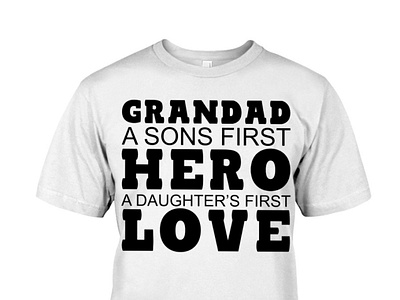 Grandad A Sons First Hero A Daughter's First Shirt