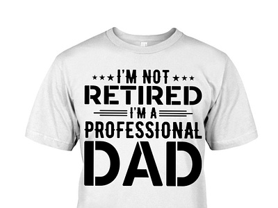 I'm Not Retired I'm A Professional Dad Classic T-Shirt