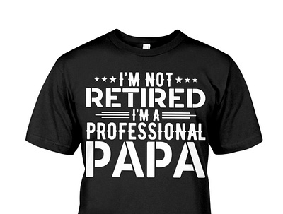 I'm Not Retired I'm A Professional Papa T Shirt birthday dad daddy dadlife family father fatherandson fatherdaughter fathers fathersday fathersdaygift fathersdaygifts gift gifts happyfathersday love pa