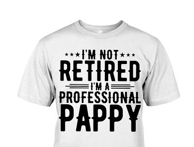 I'm Not Retired I'm A Professional Pappy T Shirt birthday dad daddy dadlife family father fatherandson fatherdaughter fathers fathersday fathersdaygift fathersdaygifts gifts happyfathersday love pa