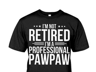 I'm Not Retired I'm A Professional Pawpaw T Shirt