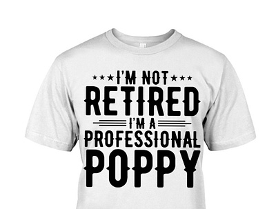 I'm Not Retired I'm A Professional Poppy T Shirt dad daddy dadlife family father fatherandson fatherdaughter fathers fathersday fathersdaygift fathersdaygifts happyfathersday love pa poppy