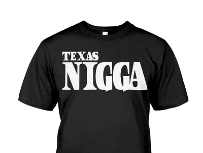 Texas Nigga T Shirt austin california dallas dank dankmemes florida follow funny funnymemes houston like meme memes memesdaily newyork nigga offensivememes sanantonio texas usa