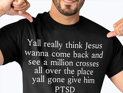 Yall Really Think Jesus Wanna Come Back T-Shirt cptsdsurvivor