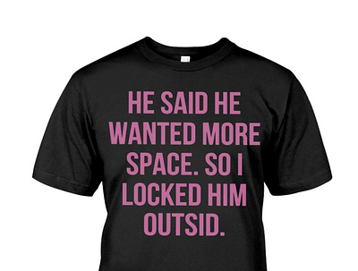 He Said He Wanted More Space So I Locked Him Shirt disneyzombies