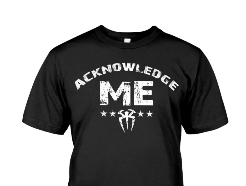 roman reigns acknowledge me tshirt