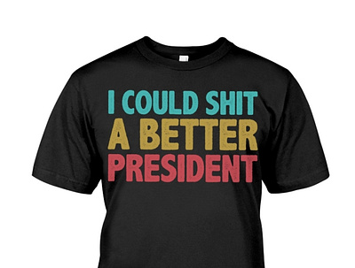 I Could Shit A Better President Trump Protest Tee putinspuppet