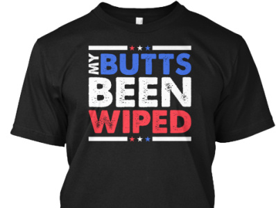 My Butts Been Wiped T-Shirt abs