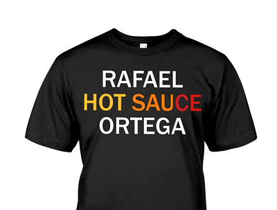 Rafael Hot Sauce Ortega T-Shirt marcelogallardo