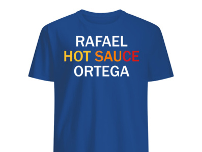 Rafael Hot Sauce Ortega T-Shirts inforiver