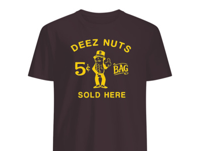 Official Deez Nuts Sold Here T-Shirt lmao