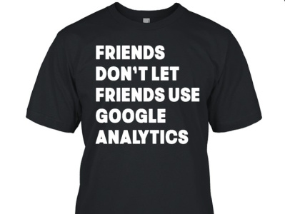 Friends Don't Let Use Google Analytics T-Shirt webanalytics