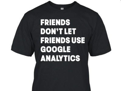 Friends Don't Let Use Google Analytics T-Shirt