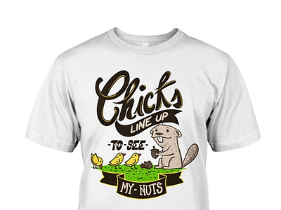 Chicks Line Up To See My Nuts T-Shirt