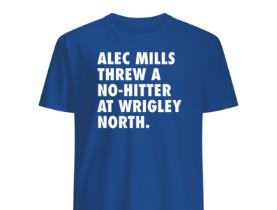 Alec Mills Threw A No-Hitter At Wrigley North T-Shirts javybaez