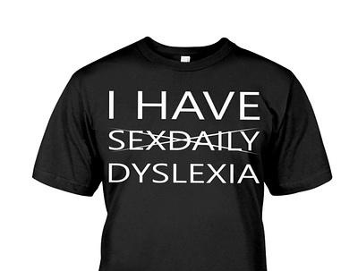 I Have Sexdaily Dyslexia T-Shirt madebydyslexia