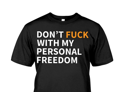 Don't Fuck With My Personal Freedom T-Shirt happiness