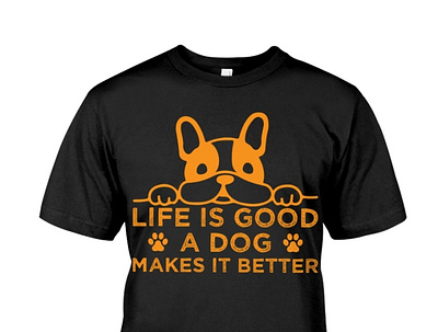 Life Is Good A Dog Makes It Better T-Shirt puppylove