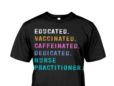 Educated Vaccinated Caffeinated Dedicated Nurse Practitioner T-S dedicated