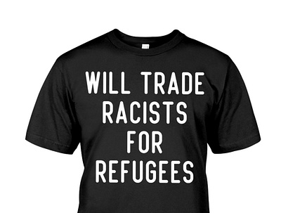 Will Trade Racists For Refugees T-Shirt refugeecrisis