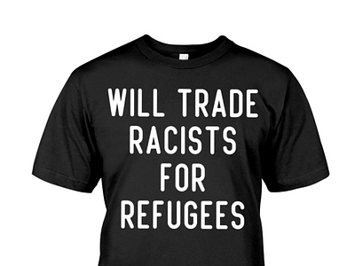 Will Trade Racists For Refugees T-Shirt