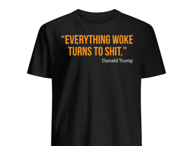 Everything Woke Turns To Shit Trending T-Shirt guiliani