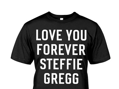 Love You Forever Steffie Gregg T-Shirt