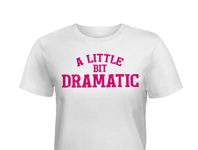 A Little Bit Dramatic Amazing T-Shirt women