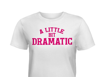 A Little Bit Dramatic Amazing T-Shirt