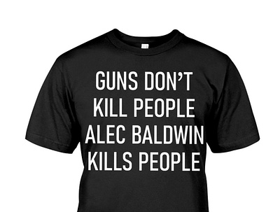 Guns Don't Kill People Alec Baldwin Kills People T-Shirt google