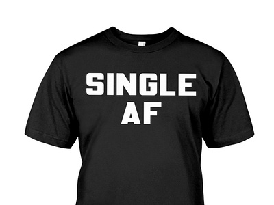 Single Af Proudly T-Shirt