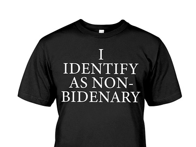 I Identify As Non-Bidenary Amazing Apparel T-Shirt