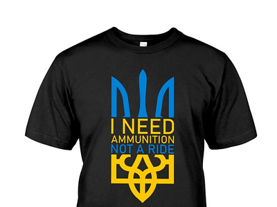 I Need Ammunition Not A Ride Ukraine T-shirt