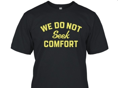 Brooke Pryor We Do Not Seek Comfort T-Shirt steelers