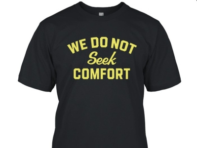 Brooke Pryor We Do Not Seek Comfort T-Shirt