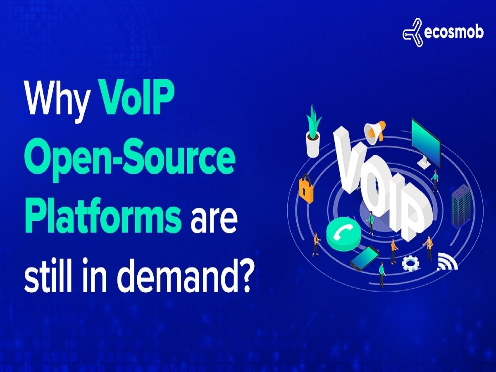 why-voip-open-source-platforms-are-still-in-demand-by-ecosmob