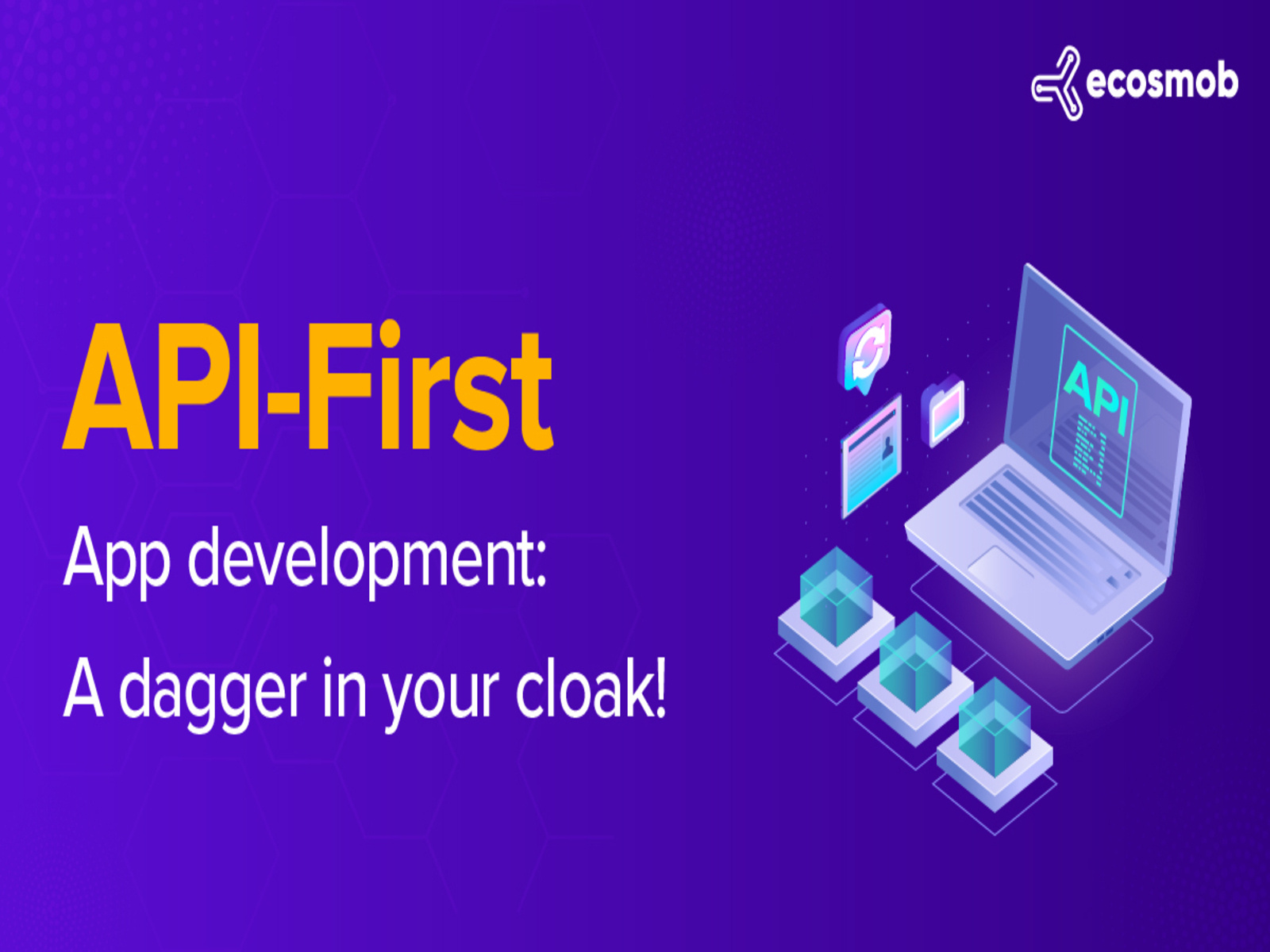 API-First App Development: A Dagger in Your Cloak! by Ecosmob ...