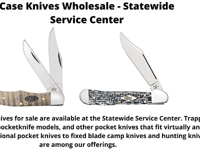 Case Knives Wholesale - Statewide Service Center