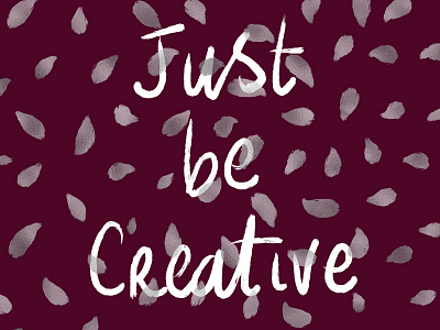 Just be creative - hand-lettered quote