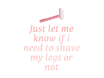 Just let me know if I need to shave my legs or not lady bic razor shaving typography