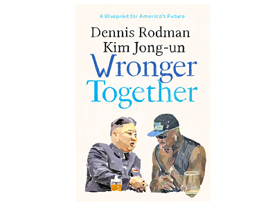 Wronger Together basketball dennis rodman hillary clinton illustration kim jong un north korea sports stronger together