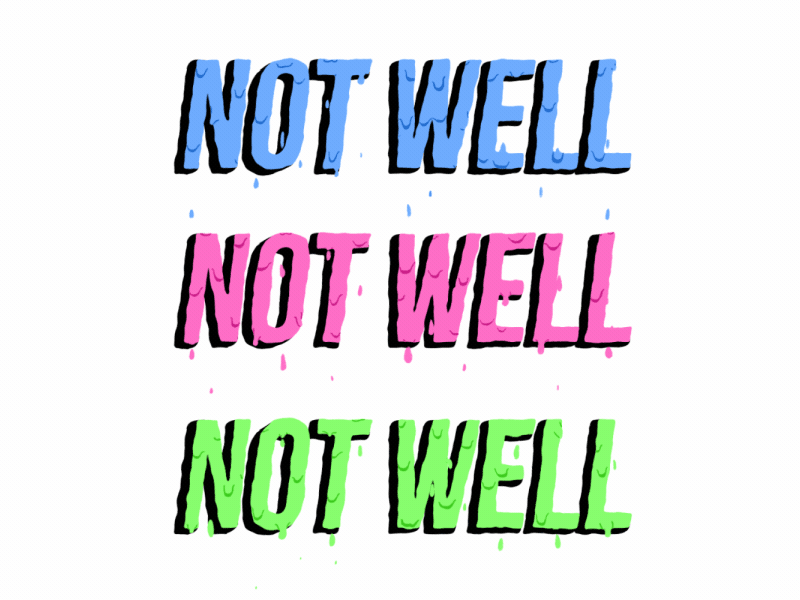 Not Well 2d after effects colour dripping frame by frame gif gross huson ill james loop not not well sick slime text typography well