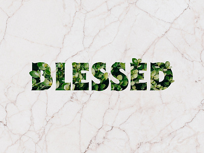 Blessed bless blessed bush gothic green leaf leaves marble nature serif type typography
